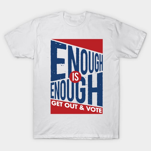 Enough is Enough! Get Out & Vote T-Shirt by Work for Justice